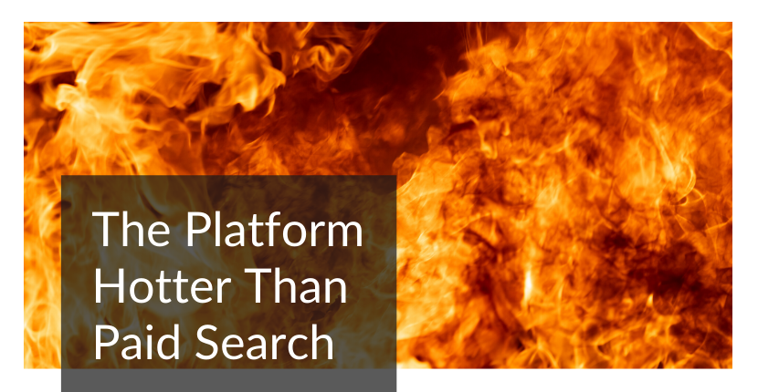 Platform Hotter Than Paid Search